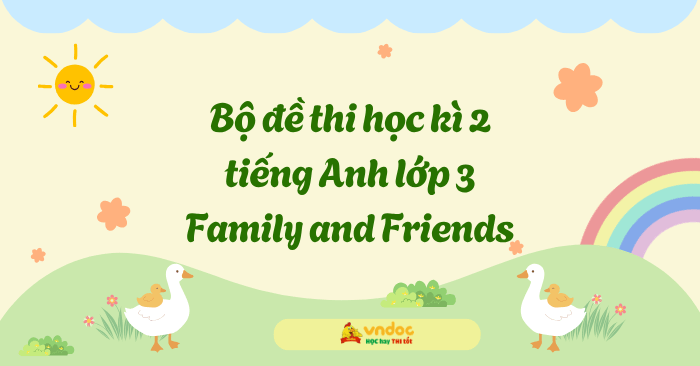 Bộ đề thi học kì 2 tiếng Anh lớp 3 Family and Friends