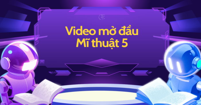 Video mở đầu Mĩ thuật 5 (AI) - Cả năm