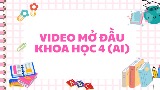 Video mở đầu Khoa học 4 (AI)