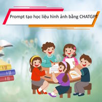 Prompt tạo học liệu hình ảnh bằng CHATGPT