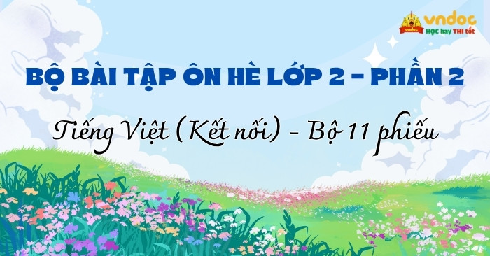 Bộ 11 Bài tập hè lớp 2 môn Tiếng Việt Kết nối tri thức (Phần 2)