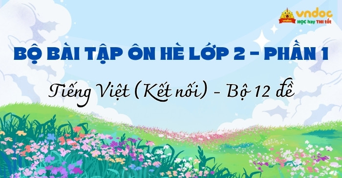 Bộ 12 Bài tập hè lớp 2 môn Tiếng Việt Kết nối tri thức (Phần 1)