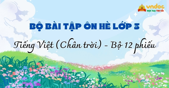 Bộ 12 Bài tập hè lớp 3 môn Tiếng Việt Chân trời sáng tạo (Có đáp án)