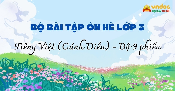 Bộ 9 Bài tập hè lớp 3 môn Tiếng Việt Cánh Diều (Có đáp án)