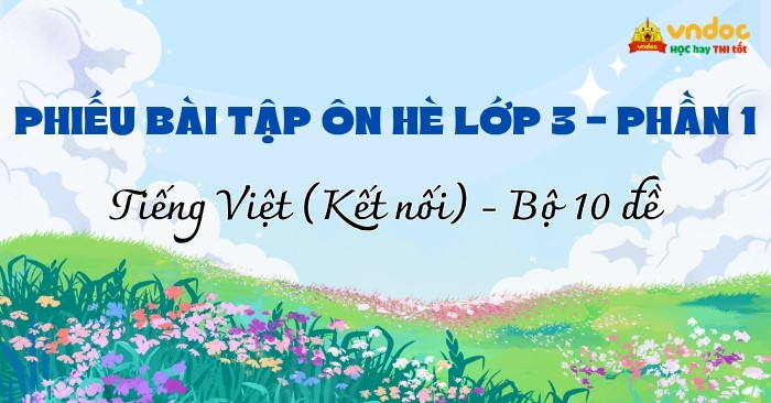 Bộ 10 Bài tập hè lớp 3 môn Tiếng Việt Kết nối tri thức (Phần 1)
