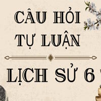Câu hỏi tự luận Lịch sử 6 - Bài 14: Nhà nước Văn Lang - Âu Lạc