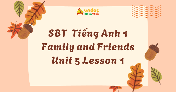 SBT Tiếng Anh 1 Family and Friends Unit 5 Lesson 1 - Workbook Tiếng Anh ...