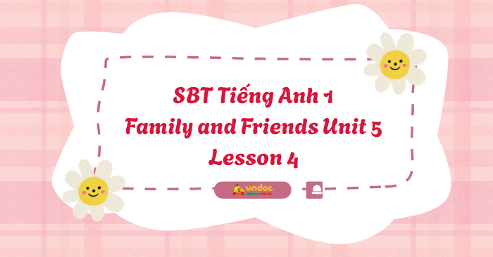 SBT Tiếng Anh 1 Family and Friends Unit 5 Lesson 4 - Workbook Tiếng Anh ...