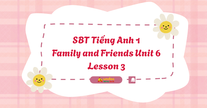SBT Tiếng Anh 1 Family and Friends Unit 6 Lesson 3 - Workbook Tiếng Anh ...