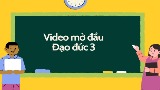 Video mở đầu Đạo đức 3 (AI) - Cả năm