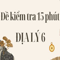 Đề kiểm tra 15 phút Địa lí 6 - Bài 1: Hệ thống kinh, vĩ tuyến. Tọa độ địa lí