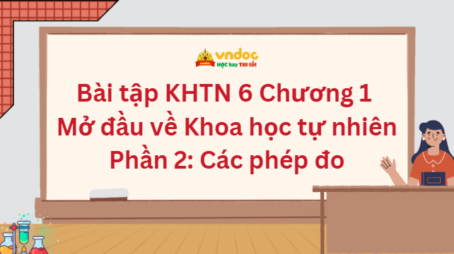 Bài tập Khoa học tự nhiên 6 Chương 1 Mở đầu về Khoa học tự nhiên (Phần 2)