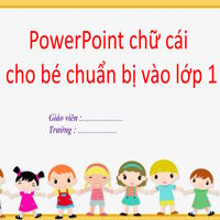 PowerPoint chữ cái cho bé chuẩn bị vào lớp 1 
