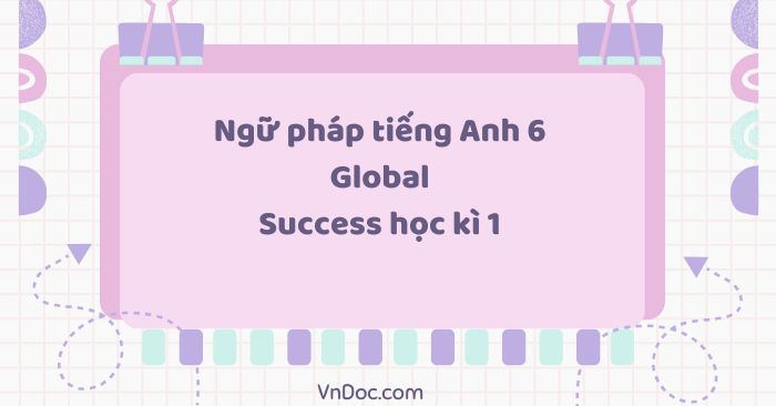 Ngữ pháp tiếng Anh 6 Global Success học kì 1