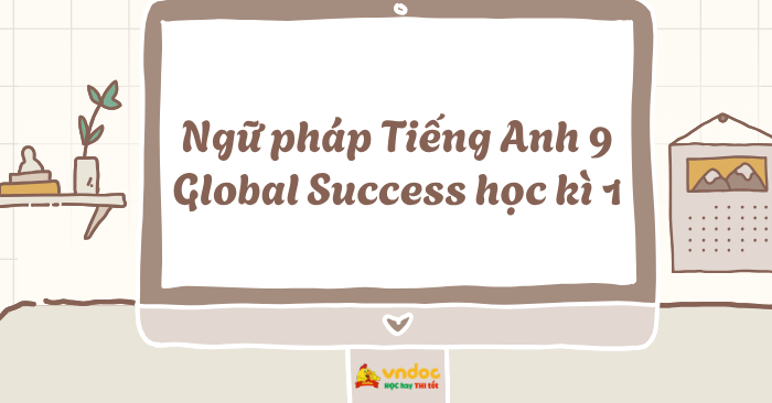Ngữ pháp Tiếng Anh 9 Global Success học kì 1