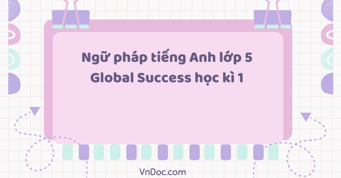 Ngữ pháp tiếng Anh lớp 5 Global Success học kì 1