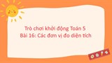 Game khởi động Toán 5 Bài 16: Các đơn vị đo diện tích