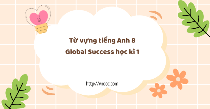 Từ vựng tiếng Anh 8 Global Success học kì 1