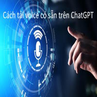 Cách tải voice có sẵn trên ChatGPT