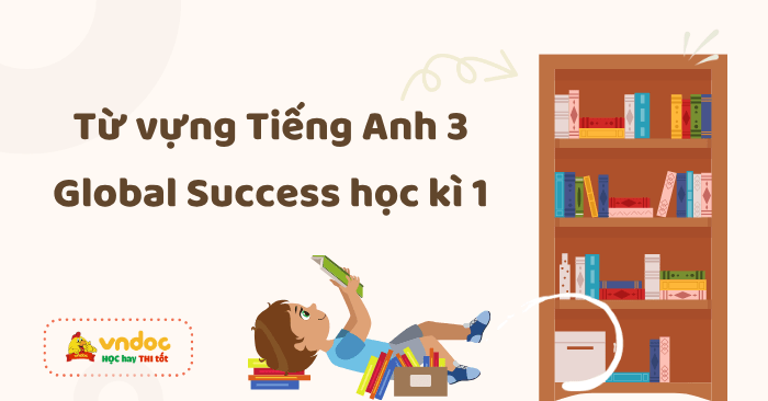 Từ vựng Tiếng Anh 3 Global Success học kì 1