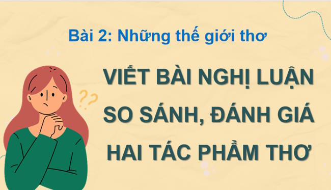 Ngữ văn 12 Bài 2: Viết bài văn nghị luận so sánh đánh giá hai tác phẩm thơ