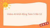 Video mở đầu Toán 5 Bài 12: Viết số đo đại lượng dưới dạng số thập phân (AI)