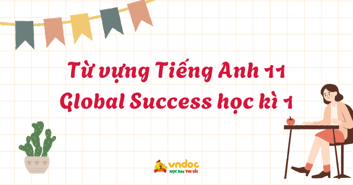 Từ vựng Tiếng Anh 11 Global Success học kì 1