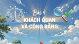Video mở đầu Giáo dục công dân 9 Bài 4: Khách quan và công bằng (AI)