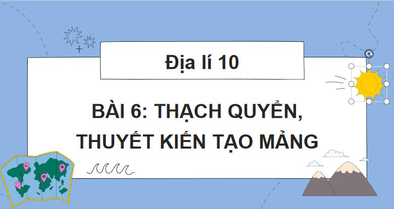 Giáo án PowerPoint Địa lí 10 Bài 6