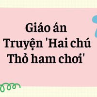 Giáo án: Truyện 'Hai chú Thỏ ham chơi'