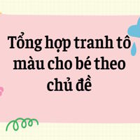 Tổng hợp tranh tô màu cho bé theo chủ đề
