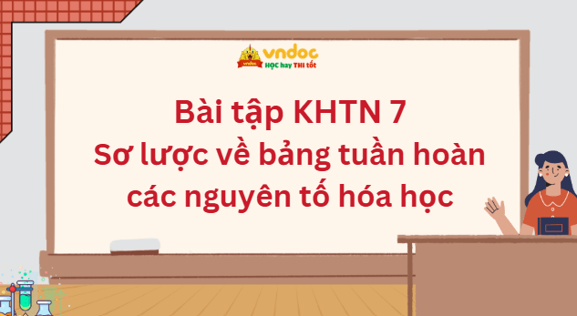 Bài tập KHTN 7: Sơ lược về bảng tuần hoàn các nguyên tố hóa học