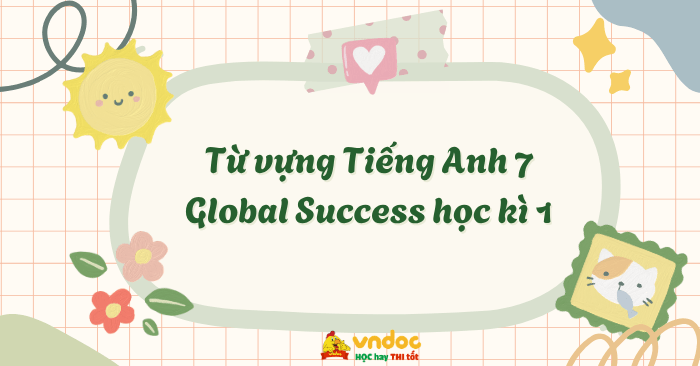 Từ vựng Tiếng Anh 7 Global Success học kì 1