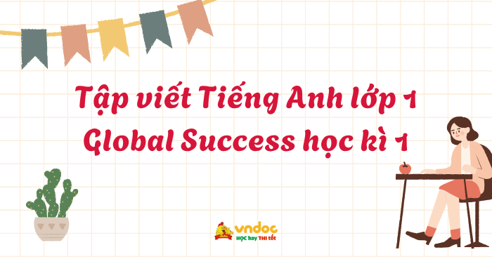 Tập viết Tiếng Anh lớp 1 Global Success học kì 1