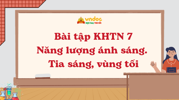 Bài tập KHTN 7: Năng lượng ánh sáng. Tia sáng, vùng tối