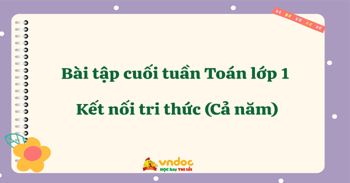 Bài tập cuối tuần Toán lớp 1 Kết nối tri thức (Cả năm)