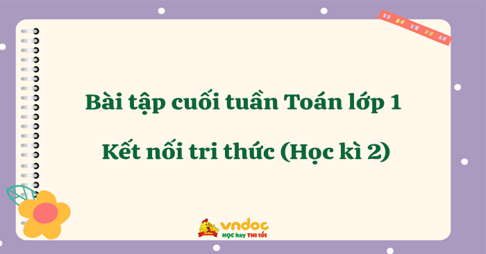 Bài tập cuối tuần Toán lớp 1 Kết nối tri thức (Học kì 2)