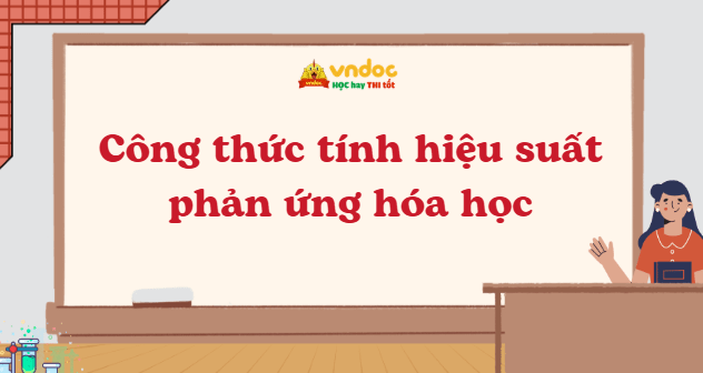 Công thức tính hiệu suất phản ứng hóa học