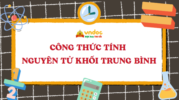 Công thức tính nguyên tử khối trung bình