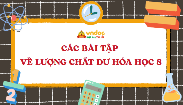 Các bài tập về lượng chất dư Hóa học 8