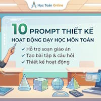 10 Prompt giúp giáo viên thiết kế hoạt động dạy hoạt môn Toán chỉ vài phút 