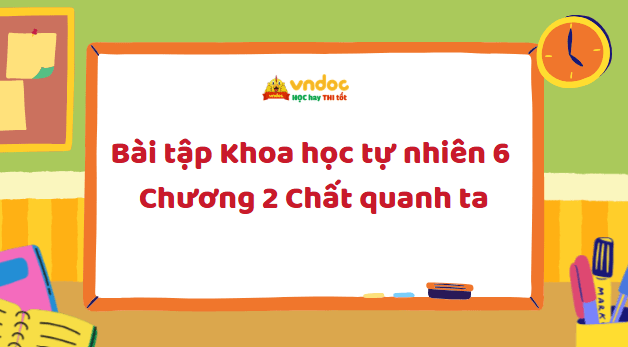 Bài tập Khoa học tự nhiên 6 Chương 2 Chất quanh ta