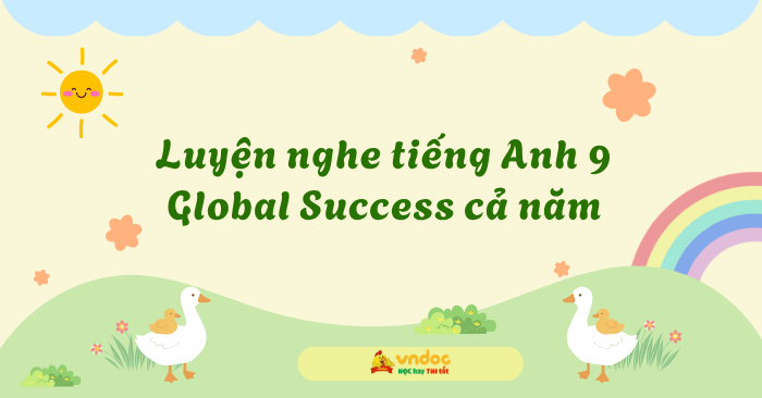 Luyện nghe tiếng Anh 9 Global Success cả năm