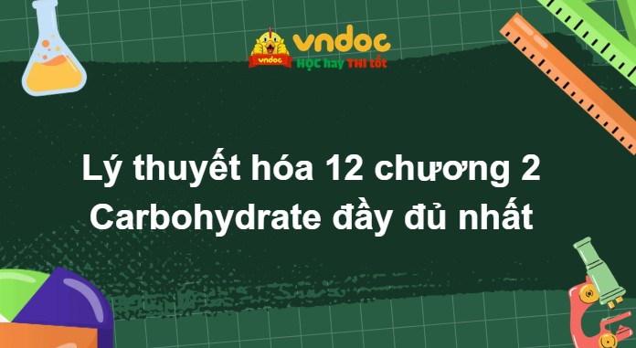 Lý thuyết hóa 12 chương 2: Carbohydrate đầy đủ nhất