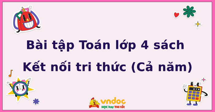 Bài tập Toán lớp 4 sách Kết nối tri thức (Cả năm)