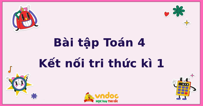 Bài tập Toán lớp 4 sách Kết nối tri thức Học kì 1