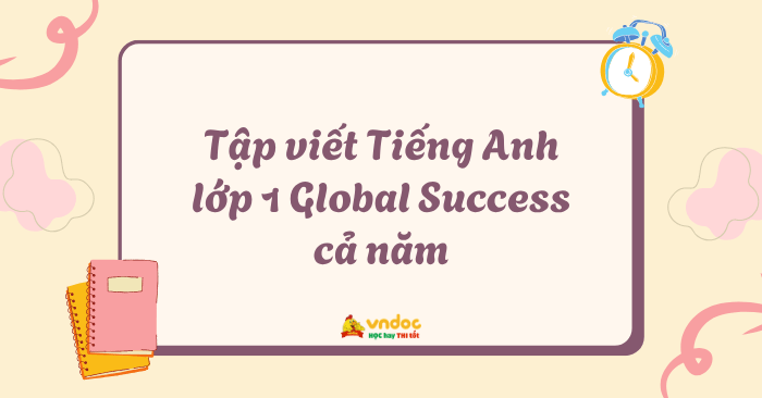 Tập viết Tiếng Anh lớp 1 Global Success cả năm