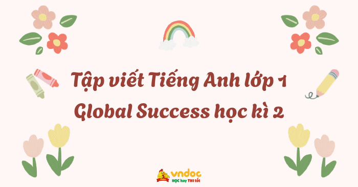 Tập viết Tiếng Anh lớp 1 Global Success học kì 2