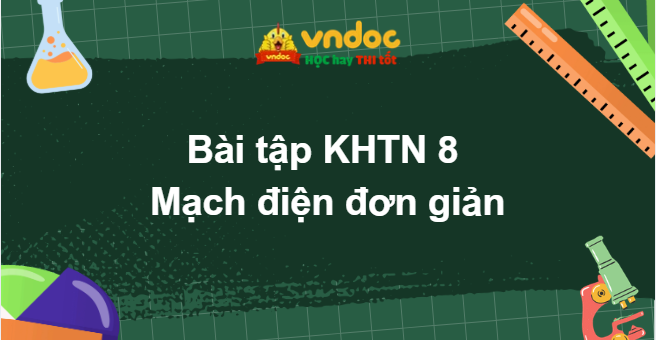Bài tập KHTN 8: Mạch điện đơn giản
