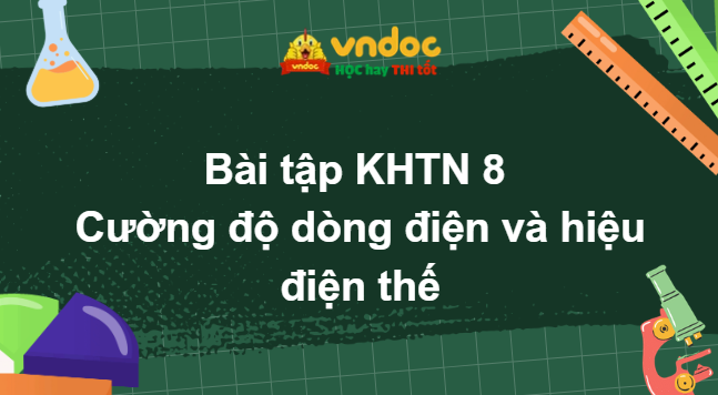 Bài tập KHTN 8: Cường độ dòng điện và hiệu điện thế